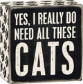 Primitives by Kathy 4" X 4" Wooden Box Sign: Yes, I Really Do Need All These Cats (23070)